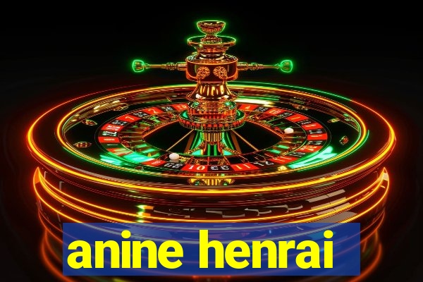 anine henrai